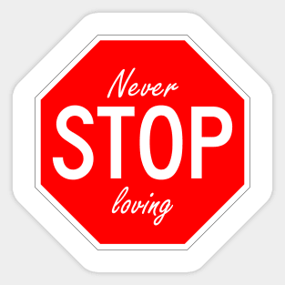 Never stop loving Sticker